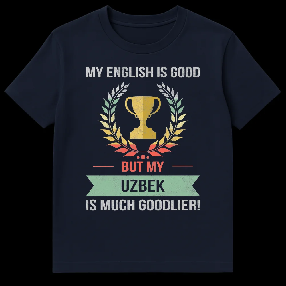 Vintage distressed t-shirt with text 'MY ENGLISH IS GOOD BUT MY UZBEK IS MUCH GOODLIER!' and a trophy graphic, celebrating Uzbek language pride. on Navy Blue t-shirt
