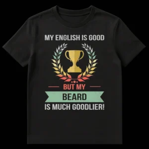 Man wearing a black t-shirt with vintage distressed graphic of a trophy and laurel wreath, and the text 'MY ENGLISH IS GOOD BUT MY BEARD IS MUCH GOODLIER!' on Black t-shirt