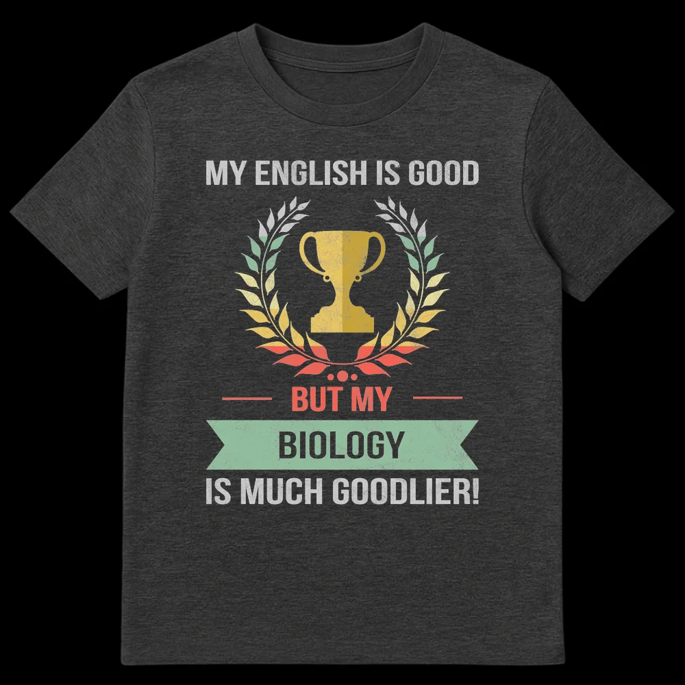 Vintage-style black t-shirt with 'MY ENGLISH IS GOOD BUT MY BIOLOGY IS MUCH GOODLIER!' text and trophy wreath graphic on Dark Heather t-shirt