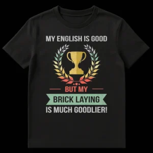 Vintage 'MY ENGLISH IS GOOD BUT MY BRICK LAYING IS MUCH GOODLIER!' t-shirt with trophy and laurel wreath for bricklayers. on Black t-shirt