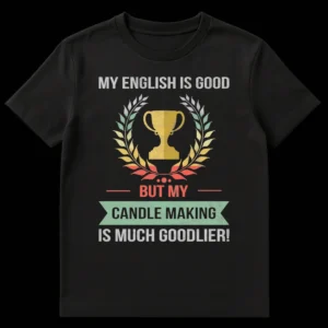 Vintage style black t-shirt with a humorous design for candle makers, featuring a distressed trophy and laurel wreath graphic with the text 'MY ENGLISH IS GOOD BUT MY CANDLE MAKING IS MUCH GOODLIER!' on Black t-shirt