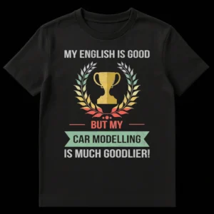 Distressed vintage t-shirt design with a trophy and laurel wreath. Text reads: 'MY ENGLISH IS GOOD BUT MY CAR MODELLING IS MUCH GOODLIER!' on a black background. on Black t-shirt