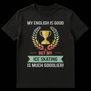 Vintage style t-shirt with text 'MY ENGLISH IS GOOD BUT MY ICE SKATING IS MUCH GOODLIER!' and a trophy with laurel wreath, on a black background. on Black t-shirt