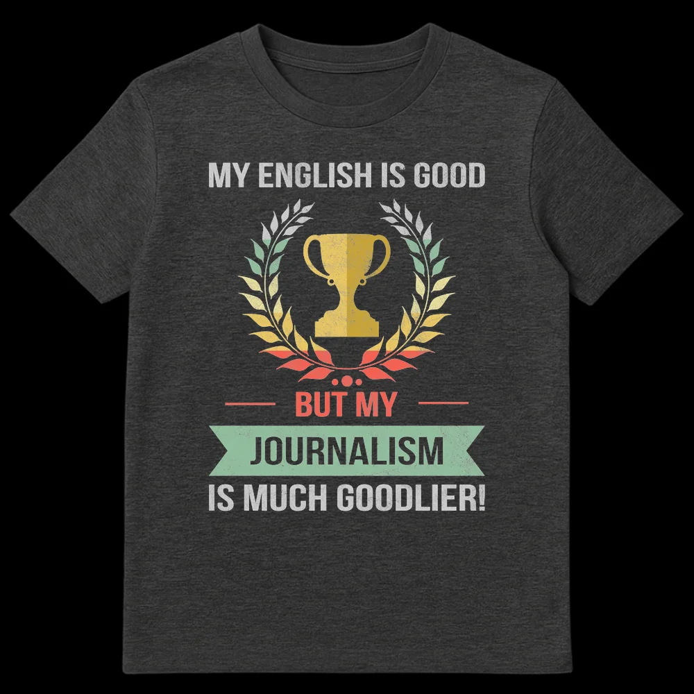 Vintage distressed black t-shirt with gold trophy and text "MY ENGLISH IS GOOD BUT MY JOURNALISM IS MUCH GOODLIER!" in white and red. on Dark Heather t-shirt