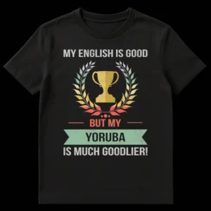 Vintage style 'My English Is Good But My Yoruba Is Much Goodlier!' t-shirt with trophy and laurel wreath graphic on Black t-shirt