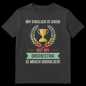 Vintage distressed t-shirt with a trophy and laurel wreath. Text says 'MY ENGLISH IS GOOD BUT MY ORCHESTRA IS MUCH GOODLIER!' on Dark Heather t-shirt
