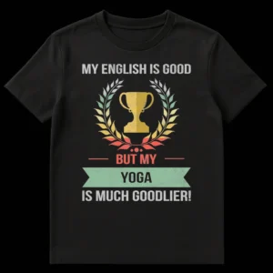 Distressed retro vintage style black t-shirt with 'MY ENGLISH IS GOOD BUT MY YOGA IS MUCH GOODLIER!' text, a trophy, and laurel wreath. on Black t-shirt