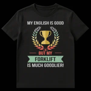 Vintage style black t-shirt with a distressed graphic of a trophy and laurel wreath, and the humorous text 'MY ENGLISH IS GOOD BUT MY FORKLIFT IS MUCH GOODLIER!' in muted colors. on Black t-shirt