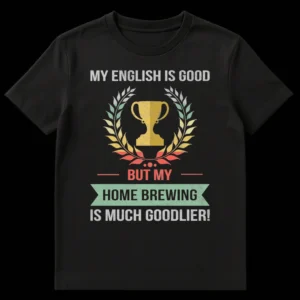 Home Brewing Goodlier English Brewing Humor T-Shirt with vintage trophy graphic on Black t-shirt