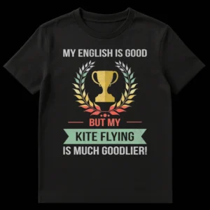 T-shirt with vintage style text MY ENGLISH IS GOOD BUT MY KITE FLYING IS MUCH GOODLIER! featuring a laurel wreath and trophy graphic on a black background. on Black t-shirt