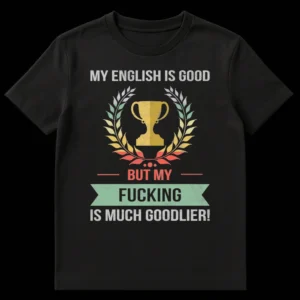 Distressed retro t-shirt with 'My English Is Good But My Fucking Is Much Goodlier!' text, trophy, and laurel wreath. on Black t-shirt
