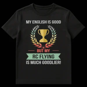 Humorous 'My English Is Good But My RC Flying Is Much Goodlier!' t-shirt for RC pilots and drone enthusiasts with vintage distressed text and trophy graphic. on Black t-shirt