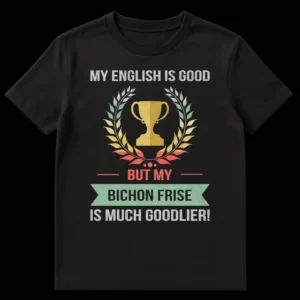 Vintage distressed black t-shirt with 'MY ENGLISH IS GOOD BUT MY BICHON FRISE IS MUCH GOODLIER!' text, a trophy, and laurel wreath. on Black t-shirt