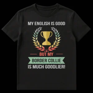 Vintage style black t-shirt with a distressed graphic reading 'MY ENGLISH IS GOOD BUT MY BORDER COLLIE IS MUCH GOODLIER!', featuring a trophy and laurel wreath design. on Black t-shirt