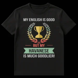 Vintage distressed t-shirt with text 'MY ENGLISH IS GOOD BUT MY HAVANESE IS MUCH GOODLIER!' and a trophy with laurel wreath, on a black background. on Black t-shirt