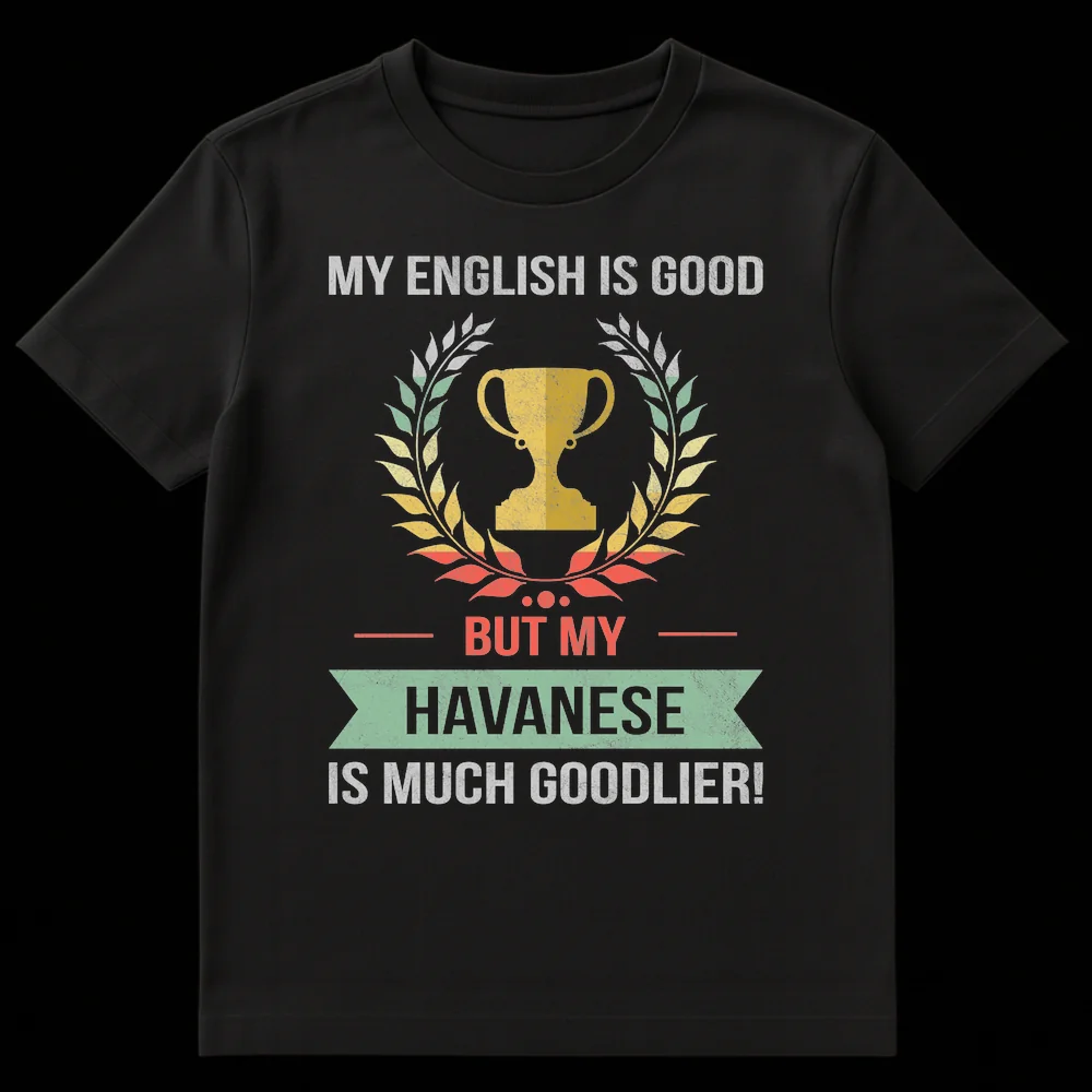 Vintage distressed t-shirt with text 'MY ENGLISH IS GOOD BUT MY HAVANESE IS MUCH GOODLIER!' and a trophy with laurel wreath, on a black background. on Black t-shirt
