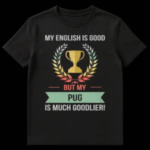 Vintage style t-shirt with text 'MY ENGLISH IS GOOD BUT MY PUG IS MUCH GOODLIER!' featuring a trophy and laurel wreath graphic for pug owners. on Black t-shirt