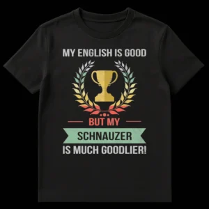 Vintage distressed black t-shirt with a golden trophy and laurel wreath. Text reads 'MY ENGLISH IS GOOD BUT MY SCHNAUZER IS MUCH GOODLIER!' in a retro, faded style. on Black t-shirt