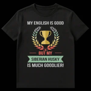 Distressed retro 'My English Is Good But My Siberian Husky Is Much Goodlier!' t-shirt with a golden trophy and laurel wreath. on Black t-shirt