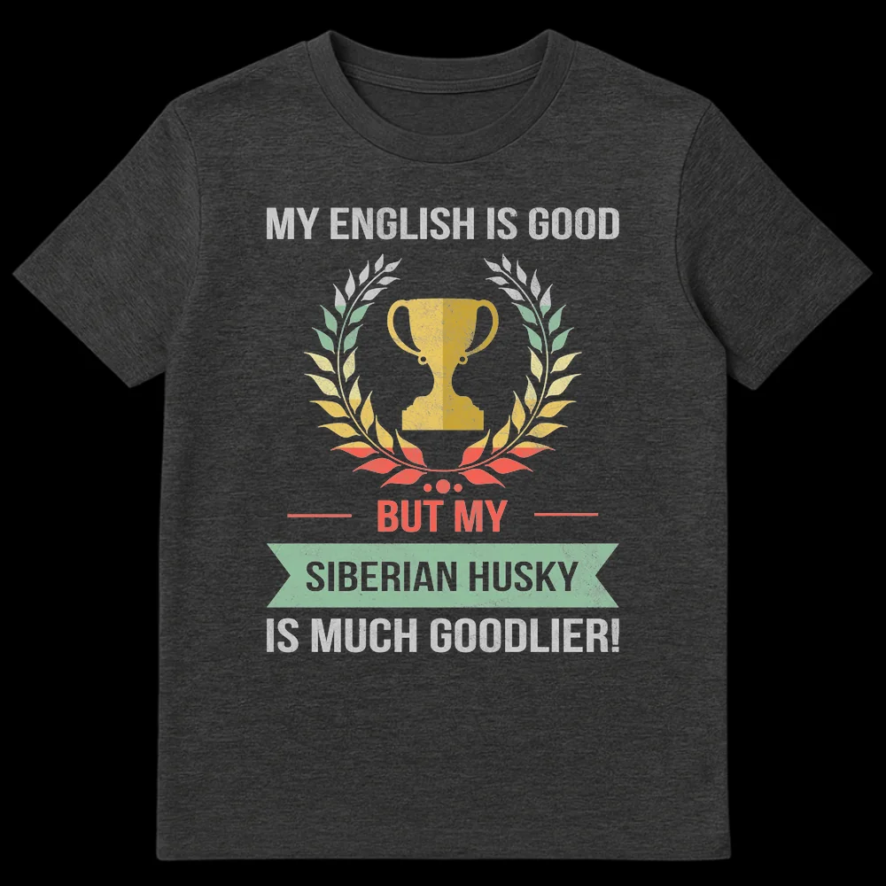 Distressed retro 'My English Is Good But My Siberian Husky Is Much Goodlier!' t-shirt with a golden trophy and laurel wreath. on Dark Heather t-shirt