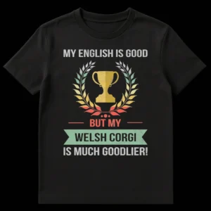Humorous Welsh Corgi t-shirt with a vintage distressed trophy and laurel wreath design, featuring the text "MY ENGLISH IS GOOD BUT MY WELSH CORGI IS MUCH GOODLIER!" on a black background. on Black t-shirt