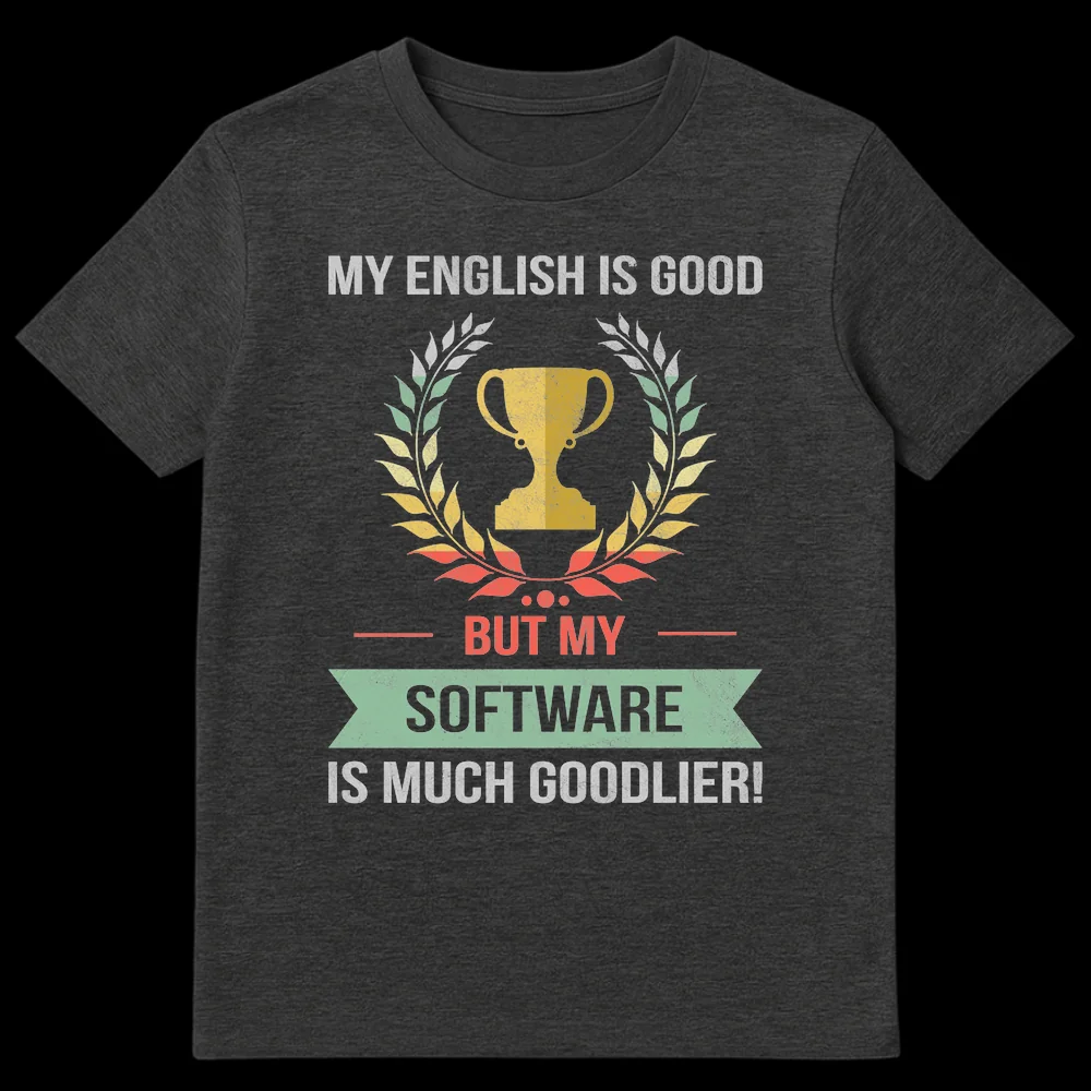 Vintage style black t-shirt with 'My English is Good, but My Software is Much Goodlier!' text and a distressed trophy/laurel wreath design. on Dark Heather t-shirt