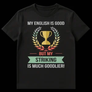 Vintage distressed t-shirt with a trophy, laurel wreath, and banner, reading 'MY ENGLISH IS GOOD BUT MY STRIKING IS MUCH GOODLIER!' on Black t-shirt