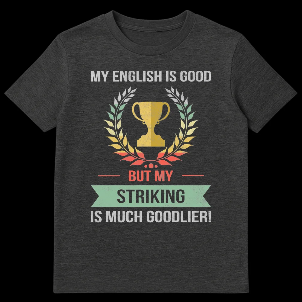 Vintage distressed t-shirt with a trophy, laurel wreath, and banner, reading 'MY ENGLISH IS GOOD BUT MY STRIKING IS MUCH GOODLIER!' on Dark Heather t-shirt