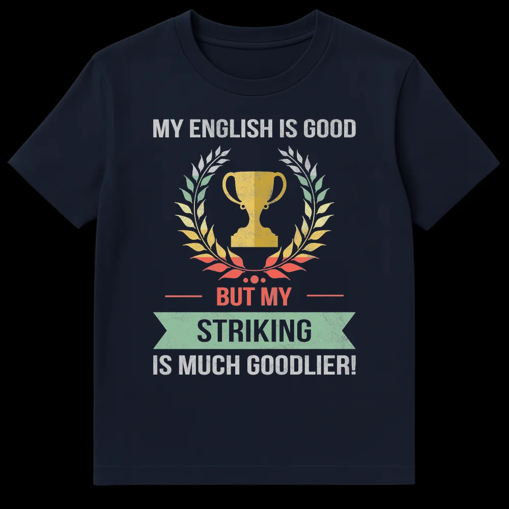 Vintage distressed t-shirt with a trophy, laurel wreath, and banner, reading 'MY ENGLISH IS GOOD BUT MY STRIKING IS MUCH GOODLIER!' on Navy Blue t-shirt