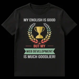 Distressed vintage t-shirt with 'My English is good but my Web Development is much goodlier!' slogan, trophy, and laurel wreath on black. on Black t-shirt