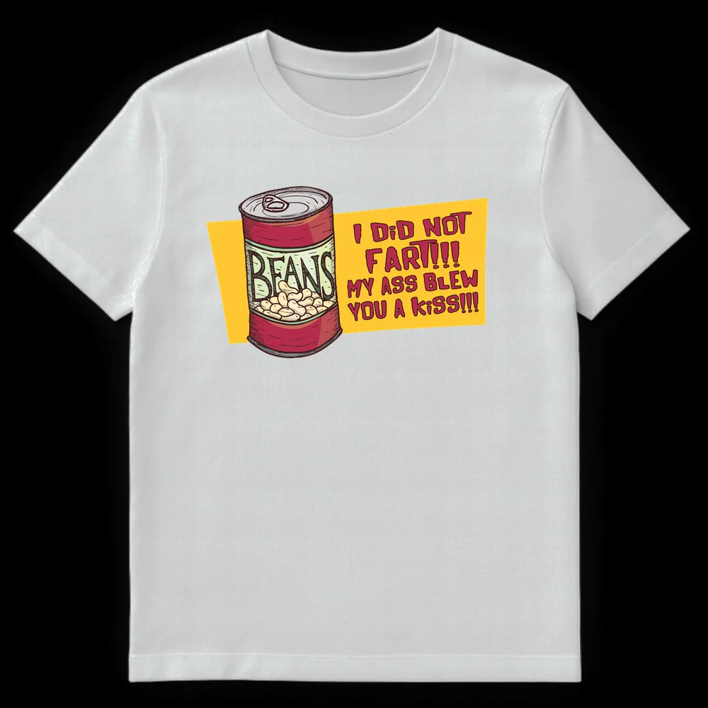 Funny t-shirt with a red can of beans and text 'I DID NOT FART!!! MY ASS BLEW YOU A KISS!!!' in a cartoon style on White t-shirt