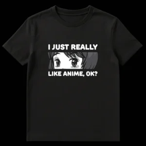 Anime character eyes with text 'I JUST REALLY LIKE ANIME, OK?' on a black t-shirt. on Black t-shirt
