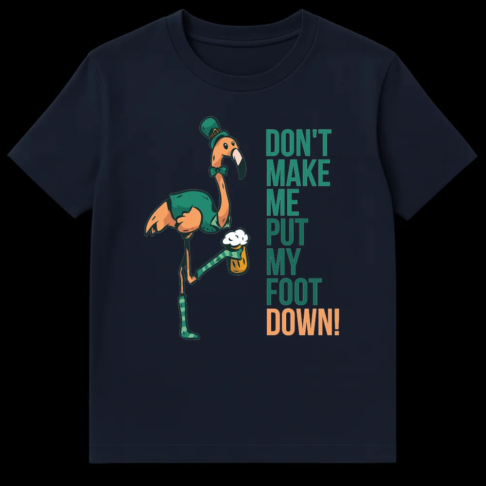 Humorous St. Patrick's Day t-shirt featuring a cartoon flamingo in green attire holding a beer mug with its foot, with the text 'DON'T MAKE ME PUT MY FOOT DOWN!' on Navy Blue t-shirt