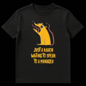 Black t-shirt with a screaming yellow rat and text 'JUST A KAREN WAITING TO SPEAK TO A MANAGER' on Black t-shirt