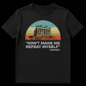 Distressed black t-shirt with a vintage Parthenon illustration and retro sunset stripes, featuring the quote 'DON'T MAKE ME REPEAT MYSELF -HISTORY' on Black t-shirt