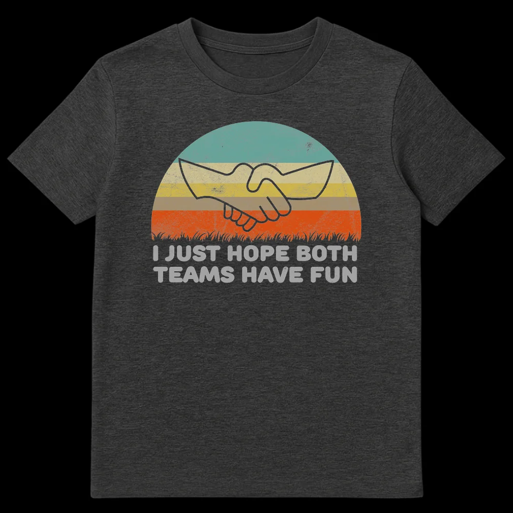 Retro distressed t-shirt with 'I JUST HOPE BOTH TEAMS HAVE FUN' text over a vintage sunset graphic with a handshake and grass silhouette. on Dark Heather t-shirt