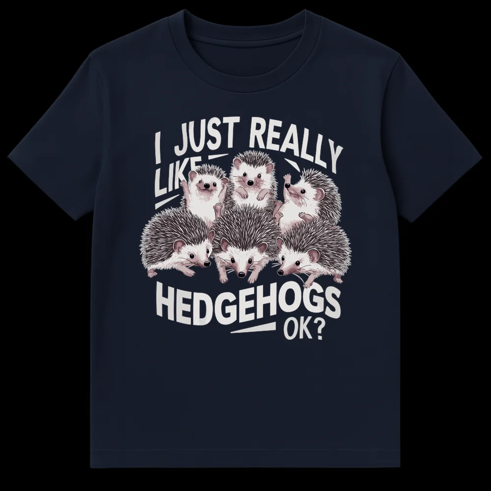 Black t-shirt with a cluster of cute, realistic hedgehogs and the text 'I JUST REALLY LIKE HEDGEHOGS OK?' in light gray. on Navy Blue t-shirt