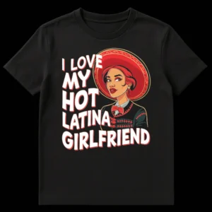 I LOVE MY HOT LATINA GIRLFRIEND T-shirt with a stylized Latina woman in a red charro suit and mariachi hat. on Black t-shirt
