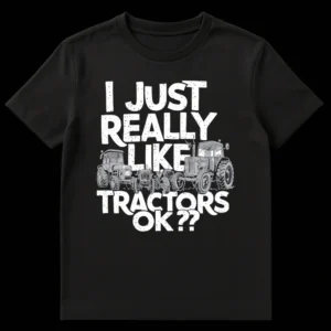 Black t-shirt with distressed white text 'I JUST REALLY LIKE TRACTORS OK??' and five detailed gray tractor illustrations below. on Black t-shirt