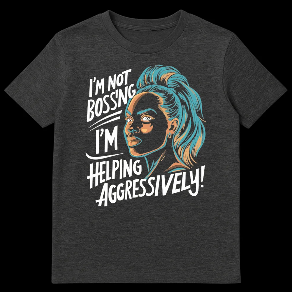 Woman's face t-shirt with text 'I'M NOT BOSSING I'M HELPING AGGRESSIVELY!' on Dark Heather t-shirt