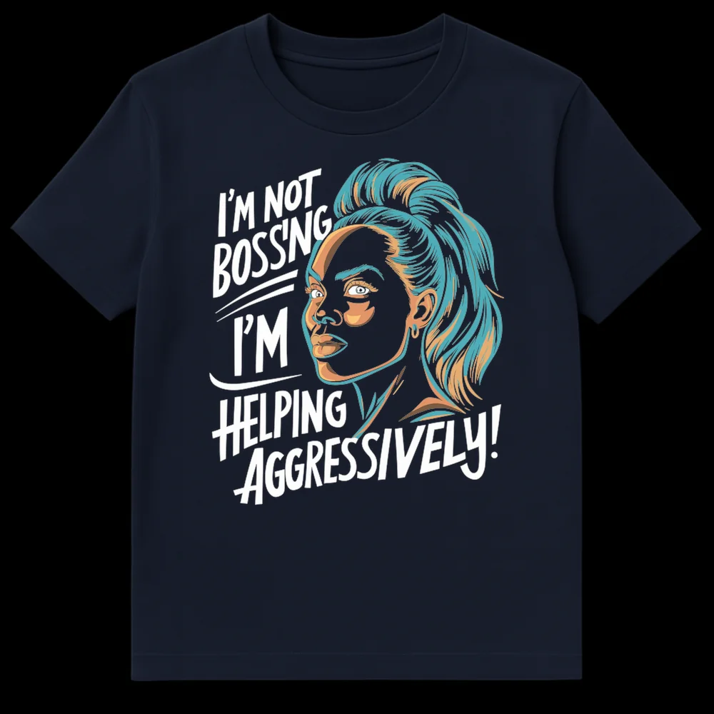 Woman's face t-shirt with text 'I'M NOT BOSSING I'M HELPING AGGRESSIVELY!' on Navy Blue t-shirt
