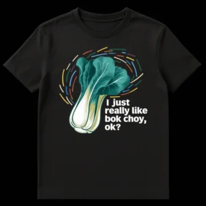 Stylized bok choy plant with text 'I just really like bok choy, ok?' on a black t-shirt on Black t-shirt