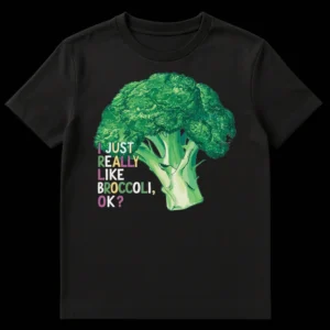 Stylized t-shirt with a large head of broccoli and the text "I JUST REALLY LIKE BROCCOLI, OK?" in colorful, bold letters on a black background on Black t-shirt