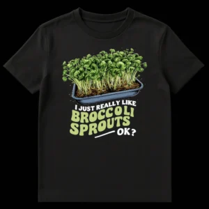 T-shirt with vibrant illustration of broccoli sprouts and text 'I Just Really Like BROCCOLI SPROUTS — OK?' on a dark background. on Black t-shirt