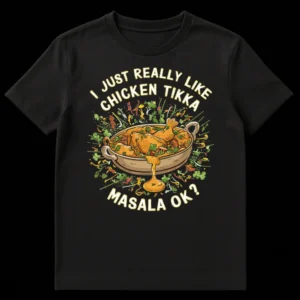 T-shirt featuring a playful cartoon of an overflowing bowl of Chicken Tikka Masala curry with green herbs and spices, above the text 'I JUST REALLY LIKE CHICKEN TIKKA MASALA OK?' on a black background. on Black t-shirt