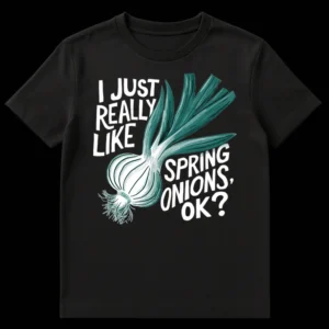 Humorous t-shirt design with a spring onion illustration and text 'I JUST REALLY LIKE SPRING ONIONS, OK?' on Black t-shirt