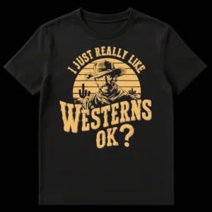 I JUST REALLY LIKE WESTERNS OK? T-Shirt with retro cowboy, desert sunset, and cacti graphic in vintage gold on a dark background. on Black t-shirt