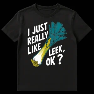 Funny black t-shirt with a colorful linocut-style leek illustration and white text 'I JUST REALLY LIKE LEEK, OK ?' on Black t-shirt