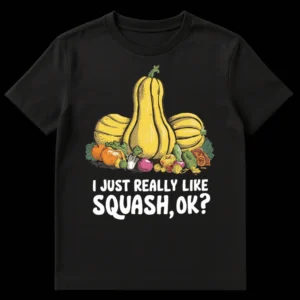 T-shirt with rustic illustration of squash and autumn vegetables, and white text 'I JUST REALLY LIKE SQUASH, OK?' on a black background. on Black t-shirt