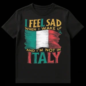 Vintage distressed t-shirt with text 'I FEEL SAD WHEN I WAKE UP AND I'M NOT IN ITALY' and a hand-drawn Italian flag graphic in green, white, and red. on Black t-shirt